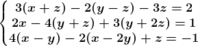 \left\\beginmatrix 3(x+z)-2(y-z)-3z=2\\2x-4(y+z)+3(y+2z)=1 \\4(x-y)-2(x-2y)+z=-1 \endmatrix\right.